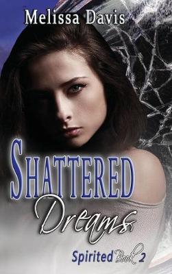 Shattered Dreams: Spirited Book 2 - Spirited 2 (Hardback)