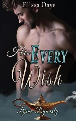 His Every Wish - Djinn Dynasty 1 (Hardback)