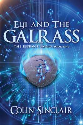 Elji and the Galrass: The Essence Sagas Book One - The Essence Sagas Book 1 (Paperback)