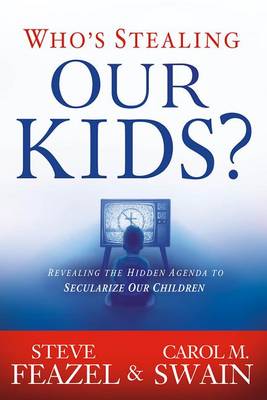 Who's Stealing Our Kids?: Revealing the Hidden Agenda to Secularize Our Children (Paperback)