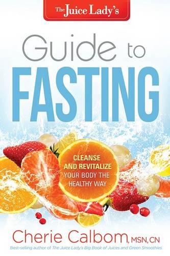 The Juice Lady's Guide to Fasting: Cleanse and Revitalize Your Body the Healthy Way (Paperback)
