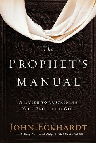 The Prophet's Manual: A Guide to Sustaining Your Prophetic Gift (Paperback)