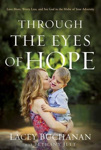 Through the Eyes of Hope: Love More, Worry Less, and See God in the Midst of Your Adversity (Hardback)