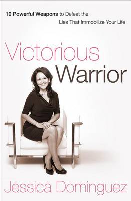 Victorious Warrior: 10 Powerful Weapons to Defeat the Lies That Immobilize Your Life (Paperback)