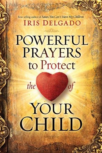 Powerful Prayers to Protect the Heart of Your Child (Paperback)