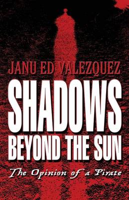 Shadows Beyond the Sun: The Opinion of a Pirate (Paperback)
