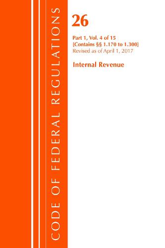 Code of Federal Regulations, Title 26 Internal Revenue 1.170-1.300, Revised as of April 1, 2017 - Code of Federal Regulations, Title 26 Internal Revenue (Paperback)