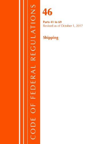 Code of Federal Regulations, Title 46 Shipping 41-69, Revised as of October 1, 2017 - Code of Federal Regulations, Title 46 Shipping (Paperback)