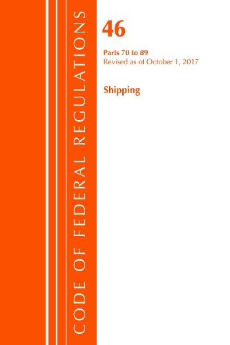 Code of Federal Regulations, Title 46 Shipping 70-89, Revised as of October 1, 2017 - Code of Federal Regulations, Title 46 Shipping (Paperback)