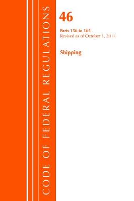 Code of Federal Regulations, Title 46 Shipping 156-165, Revised as of October 1, 2017 - Code of Federal Regulations, Title 46 Shipping (Paperback)