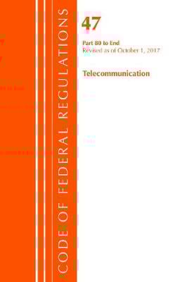 Code of Federal Regulations, Title 47 Telecommunications 80-End, Revised as of October 1, 2017 - Code of Federal Regulations, Title 47 Telecommunications (Paperback)