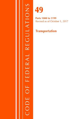 Code of Federal Regulations, Title 49 Transportation 1000-1199, Revised as of October 1, 2017 - Code of Federal Regulations, Title 49 Transportation (Paperback)