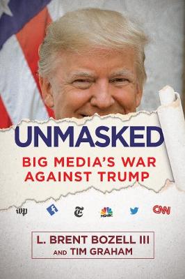 Unmasked: Big Media's War Against Trump (Hardback)