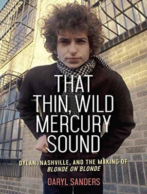 That Thin, Wild Mercury Sound: Dylan, Nashville, and the Making of Blonde on Blonde (CD-Audio)