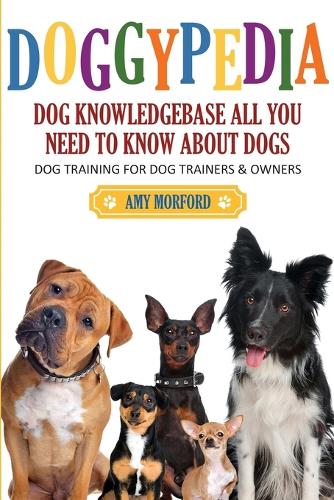 Doggypedia: All You Need to Know about Dogs: Dog Training for Both Trainers and Owners (Paperback)