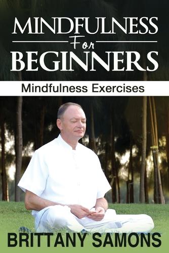 Mindfulness for Beginners: Mindfulness Exercises (Paperback)