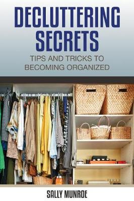Decluttering Secrets: Tips and Tricks to Becoming Organized (Paperback)