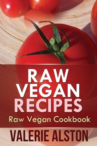 Raw Vegan Recipes: Raw Vegan Cookbook (Paperback)