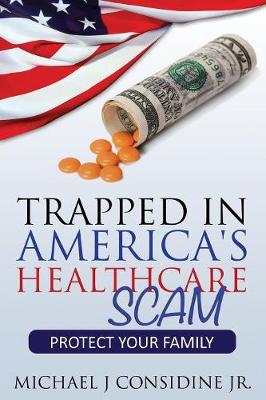 Trapped in America's Healthcare Scam: Protect Your Family (Paperback)
