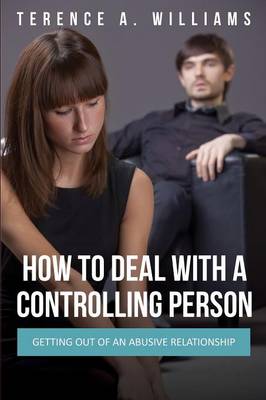 How to Deal with a Controlling Person: Getting Out of an Abusive Relationship (Paperback)