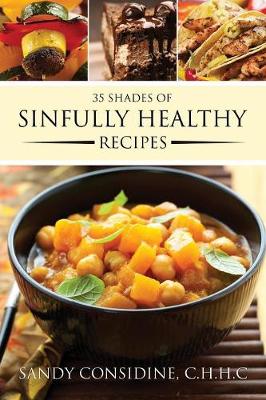 35 Shades of Sinfully Healthy Recipes: Clean Eating Using Once Forbidden Ingredients (Paperback)