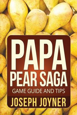 Papa Pear Saga Game Guide and Tips (Paperback)