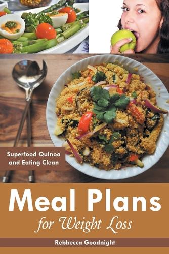 Meal Plans for Weight Loss: Superfood Quinoa and Eating Clean (Paperback)