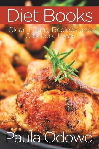 Diet Books: Clean Eating Recipes and Crockpot Ideas (Paperback)