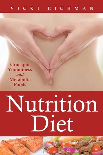 Nutrition Diet: Crockpot Yumminess and Metabolic Foods (Paperback)