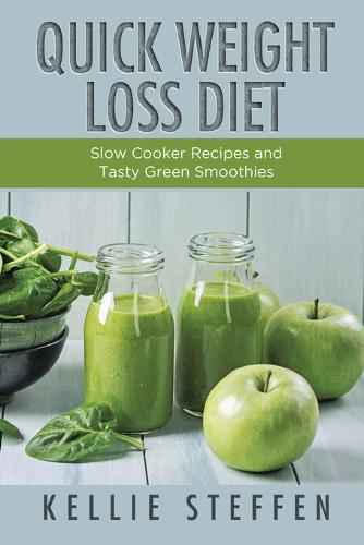 Quick Weight Loss Diet: Slow Cooker Recipes and Tasty Green Smoothies (Paperback)