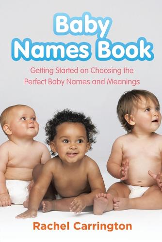 Baby Names Book: Getting Started on Choosing the Perfect Baby Names and Meanings. (Paperback)