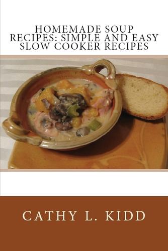 Homemade Soup Recipes: Simple and Easy Slow Cooker Recipes (Paperback)