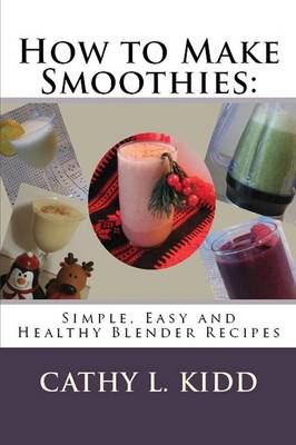 How to Make Smoothies: Simple, Easy and Healthy Blender Recipes (Paperback)
