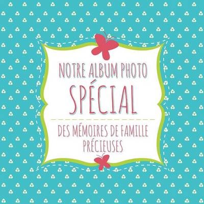 Notre Album Photo Special Des Memoires de Famille Precieuses (Paperback)