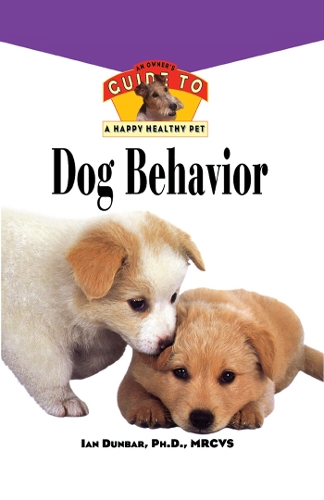 Dog Behavior: An Owner's Guide to a Happy Healthy Pet - Happy Healthy Pet 160 (Paperback)