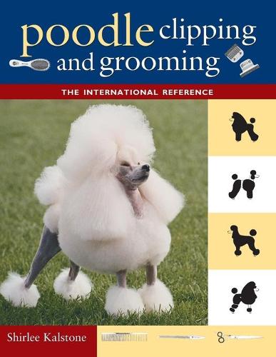 Poodle Clipping and Grooming: The International Reference (Paperback)
