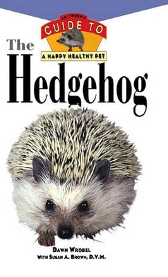 The Hedgehog: An Owner's Guide to a Happy Healthy Pet - Your Happy Healthy Pet Guides 163 (Paperback)