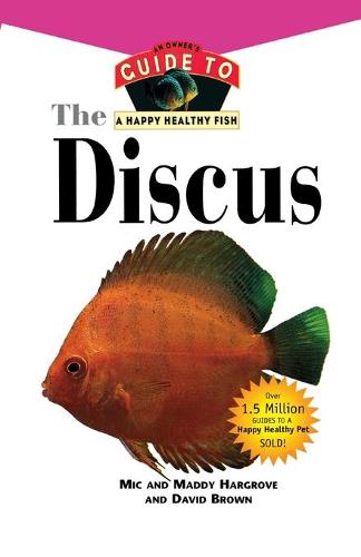 The Discus: An Owner's Guide to a Happy Healthy Fish - Your Happy Healthy Pet Guides 143 (Paperback)