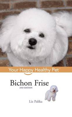 Bichon Frise: Your Happy Healthy Pet - Your Happy Healthy Pet Guides 108 (Paperback)