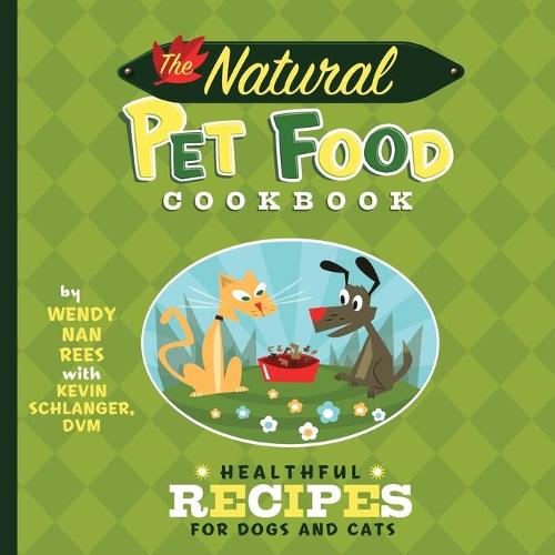 The Natural Pet Food Cookbook: Healthful Recipes for Dogs and Cats (Paperback)