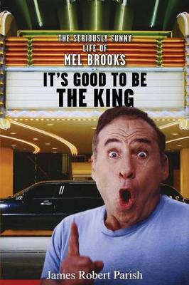 It's Good to Be the King: The Seriously Funny Life of Mel Brooks (Hardback)