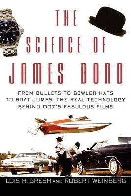 The Science of James Bond: From Bullets to Bowler Hats to Boat Jumps, the Real Technology Behind 007's Fabulous Films (Hardback)