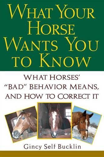 What Your Horse Wants You to Know: What Horses' ""Bad"" Behavior Means, and How to Correct It (Hardback)