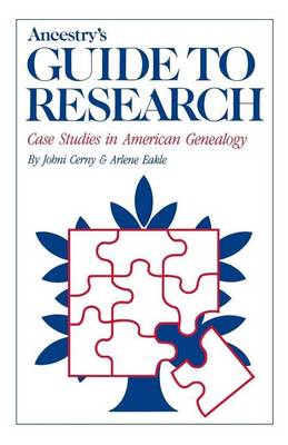 Ancestry's Guide to Research: Case Studies in American Genealogy (Hardback)