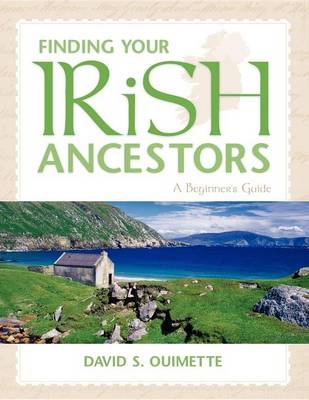 Finding Your Irish Ancestors: A Beginner's Guide - Finding Your Ancestors (Hardback)
