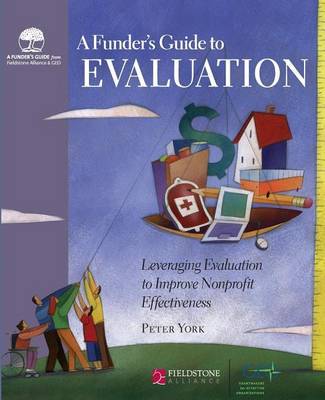 Funder's Guide to Evaluation: Leveraging Evaluation to Improve Nonprofit Effectiveness (Hardback)