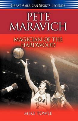 Pete Maravich: Magician of the Hardwood - Great American Sports Legends (Hardback)