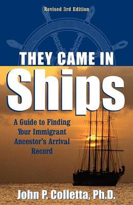 They Came In Ships: A Guide to Finding Your Immigrant Ancestor's Arrival Record (Hardback)