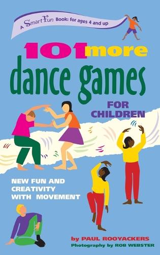 101 More Dance Games for Children: New Fun and Creativity with Movement - Smartfun Activity Books (Hardback)