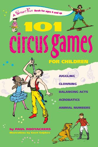 101 Circus Games for Children: Juggling Clowning Balancing Acts Acrobatics Animal Numbers - Smartfun Activity Books (Hardback)